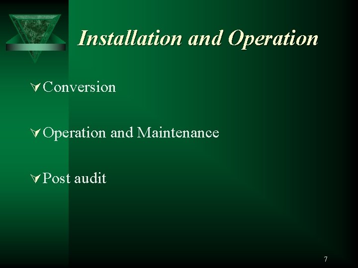 Installation and Operation Ú Conversion Ú Operation and Maintenance Ú Post audit 7 