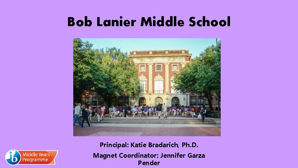 Bob Lanier Middle School Principal: Katie Bradarich, Ph. D. Magnet Coordinator: Jennifer Garza Pender