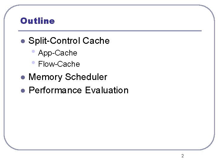 Outline l Split-Control Cache l Memory Scheduler Performance Evaluation l • App-Cache • Flow-Cache