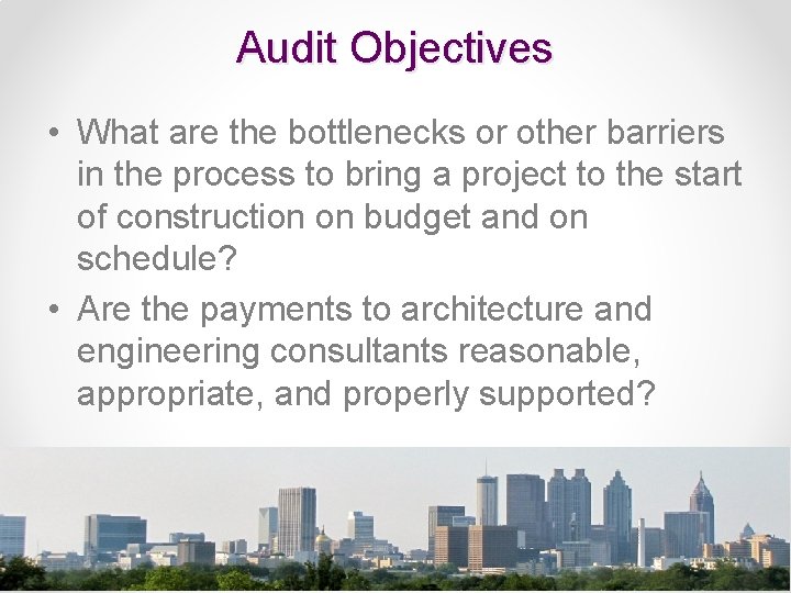 Audit Objectives • What are the bottlenecks or other barriers in the process to