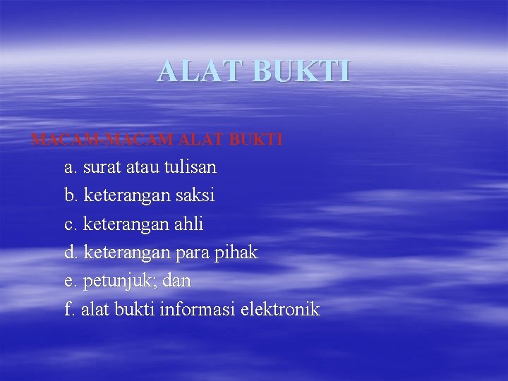 ALAT BUKTI MACAM-MACAM ALAT BUKTI a. surat atau tulisan b. keterangan saksi c. keterangan