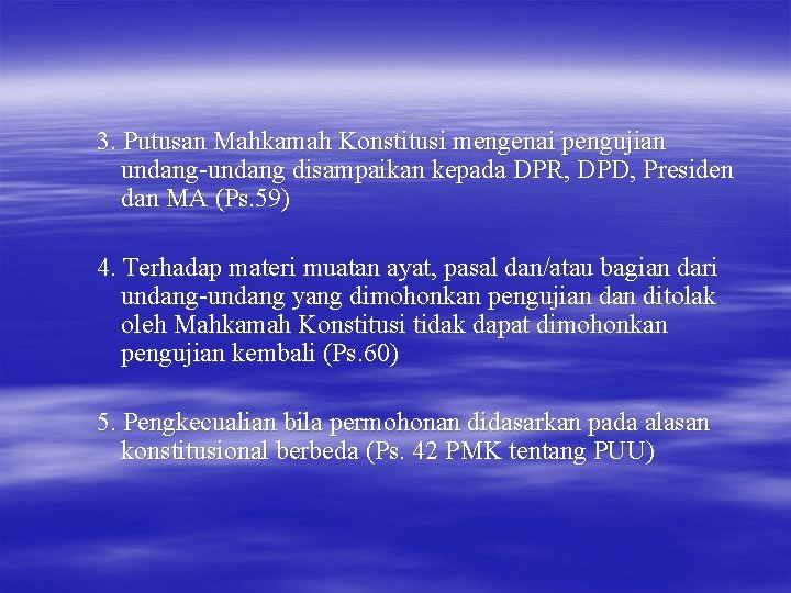 3. Putusan Mahkamah Konstitusi mengenai pengujian undang-undang disampaikan kepada DPR, DPD, Presiden dan MA