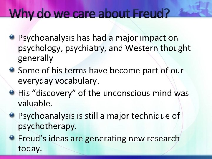 Why do we care about Freud? Psychoanalysis had a major impact on psychology, psychiatry,