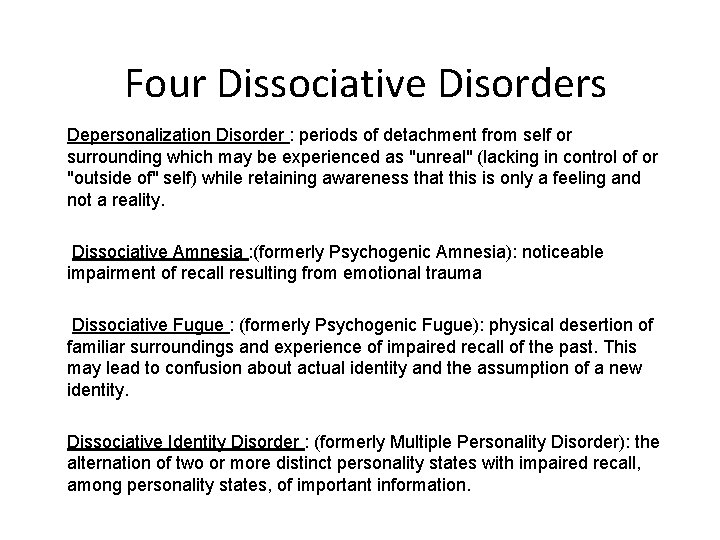 Four Dissociative Disorders Depersonalization Disorder : periods of detachment from self or surrounding which