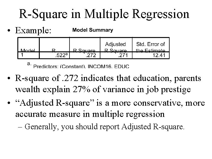 R-Square in Multiple Regression • Example: • R-square of. 272 indicates that education, parents R-Square in Multiple Regression • Example: • R-square of. 272 indicates that education, parents