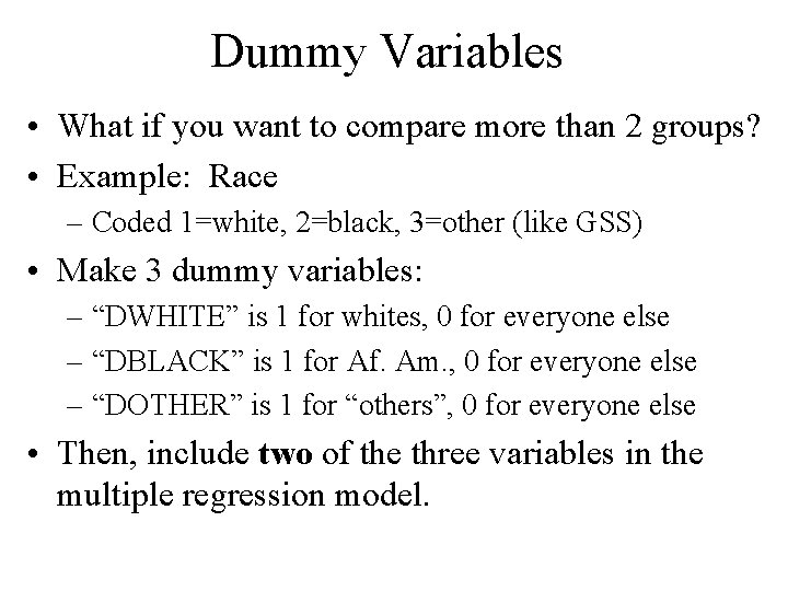 Dummy Variables • What if you want to compare more than 2 groups? • Dummy Variables • What if you want to compare more than 2 groups? •