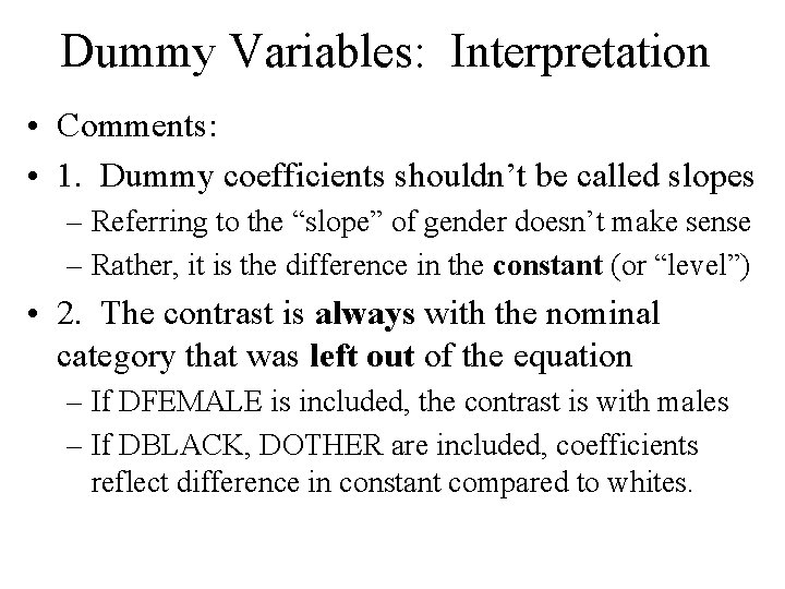 Dummy Variables: Interpretation • Comments: • 1. Dummy coefficients shouldn’t be called slopes – Dummy Variables: Interpretation • Comments: • 1. Dummy coefficients shouldn’t be called slopes –