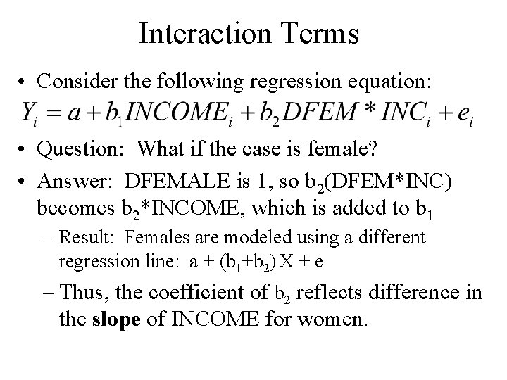 Interaction Terms • Consider the following regression equation: • Question: What if the case Interaction Terms • Consider the following regression equation: • Question: What if the case
