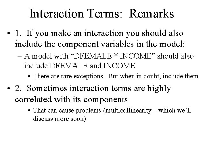 Interaction Terms: Remarks • 1. If you make an interaction you should also include Interaction Terms: Remarks • 1. If you make an interaction you should also include