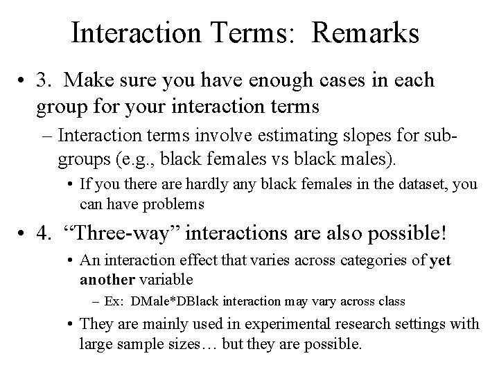 Interaction Terms: Remarks • 3. Make sure you have enough cases in each group Interaction Terms: Remarks • 3. Make sure you have enough cases in each group