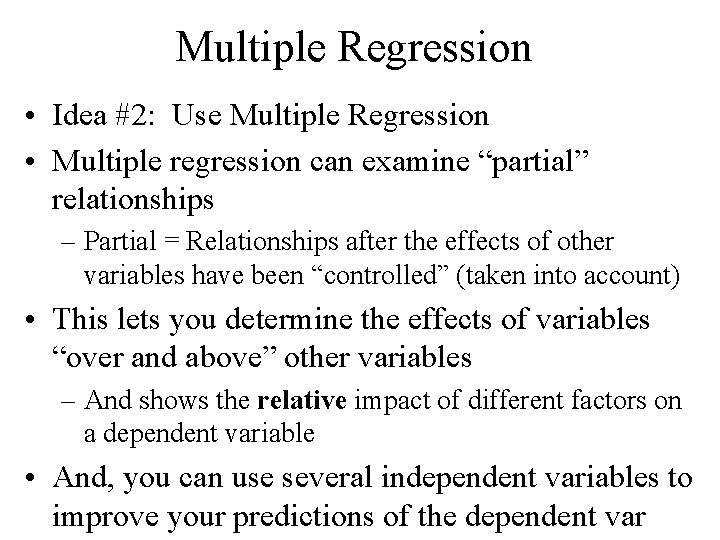 Multiple Regression • Idea #2: Use Multiple Regression • Multiple regression can examine “partial” Multiple Regression • Idea #2: Use Multiple Regression • Multiple regression can examine “partial”