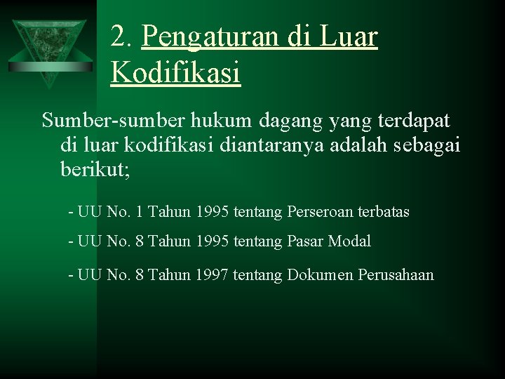 2. Pengaturan di Luar Kodifikasi Sumber-sumber hukum dagang yang terdapat di luar kodifikasi diantaranya