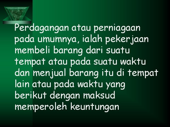 Perdagangan atau perniagaan pada umumnya, ialah pekerjaan membeli barang dari suatu tempat atau pada