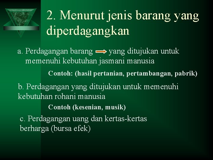 2. Menurut jenis barang yang diperdagangkan a. Perdagangan barang yang ditujukan untuk memenuhi kebutuhan