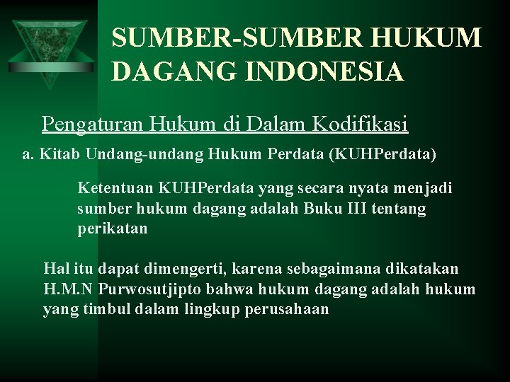 SUMBER-SUMBER HUKUM DAGANG INDONESIA Pengaturan Hukum di Dalam Kodifikasi a. Kitab Undang-undang Hukum Perdata