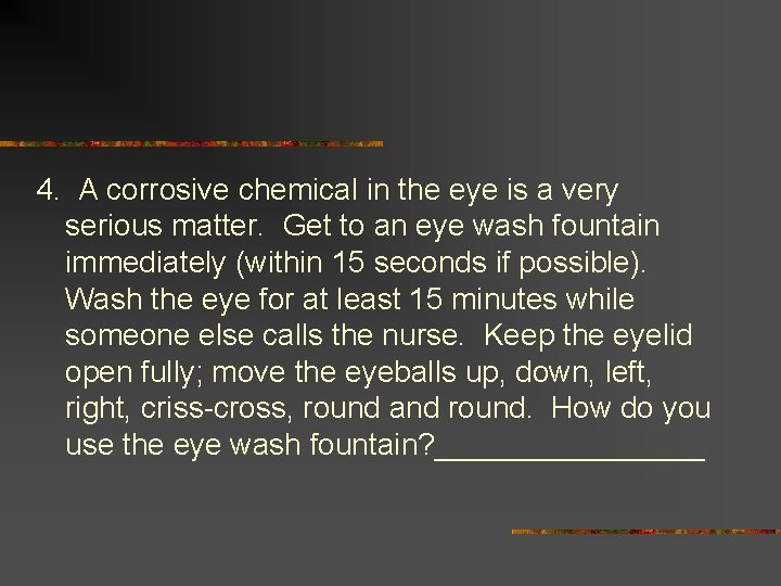 4. A corrosive chemical in the eye is a very serious matter. Get to