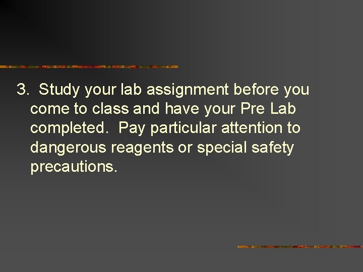 3. Study your lab assignment before you come to class and have your Pre