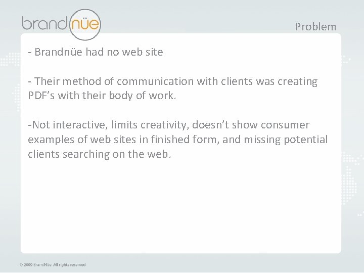 Problem - Brandnüe had no web site - Their method of communication with clients