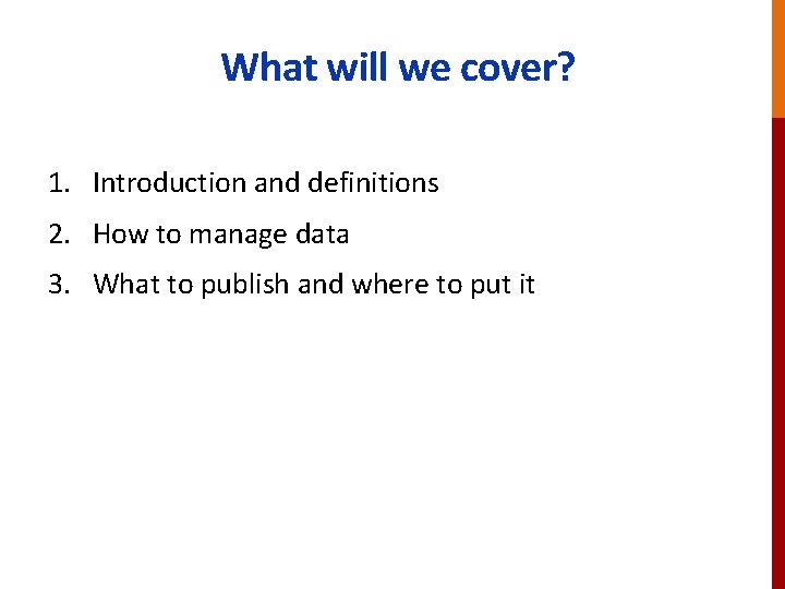 What will we cover? 1. Introduction and definitions 2. How to manage data 3.