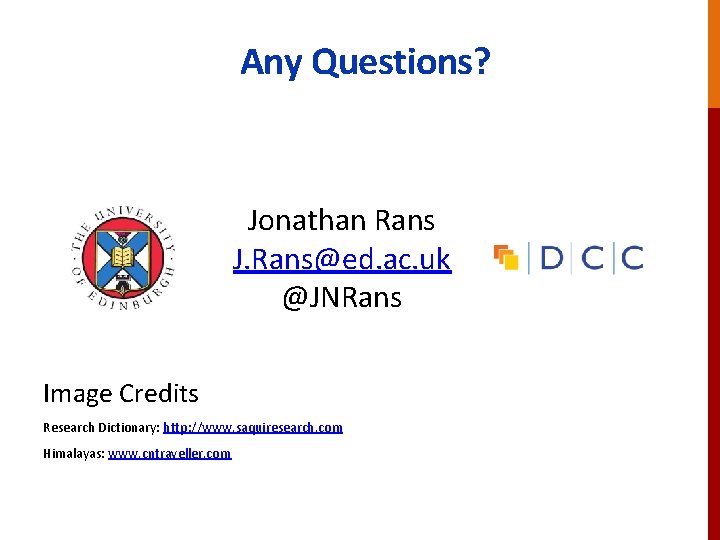 Any Questions? Jonathan Rans J. Rans@ed. ac. uk @JNRans Image Credits Research Dictionary: http: