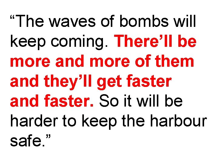 “The waves of bombs will keep coming. There’ll be more and more of them