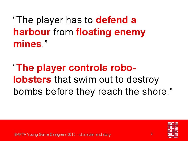 “The player has to defend a harbour from floating enemy mines. ” “The player