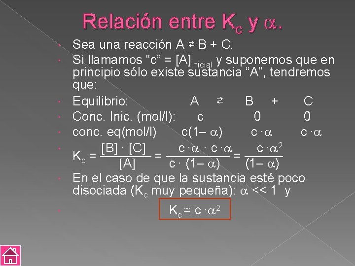 Relación entre Kc y . Sea una reacción A ⇄ B + C. Si