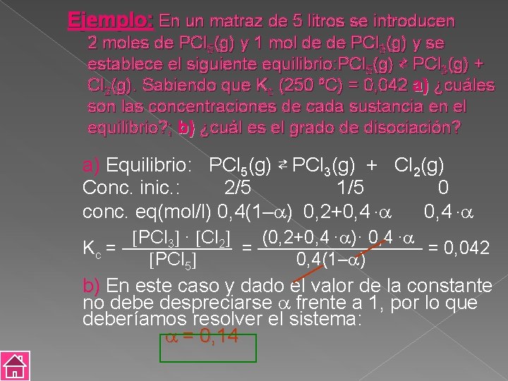 Ejemplo: En un matraz de 5 litros se introducen 2 moles de PCl 5(g)