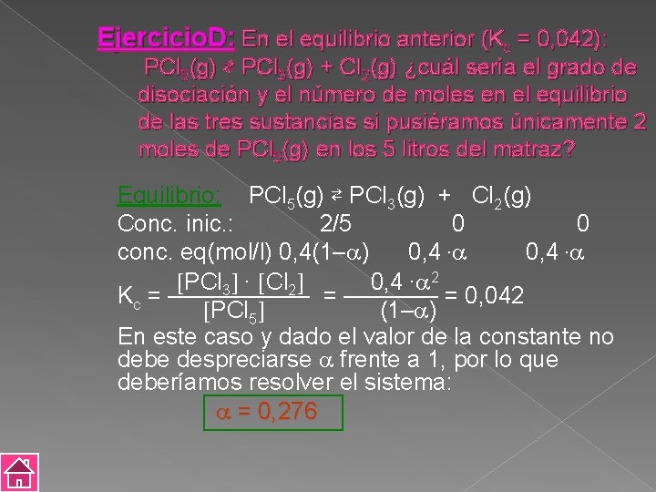 Ejercicio. D: En el equilibrio anterior (Kc = 0, 042): PCl 5(g) ⇄ PCl
