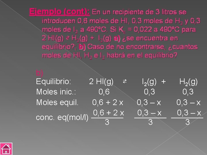 Ejemplo (cont): En un recipiente de 3 litros se introducen 0, 6 moles de