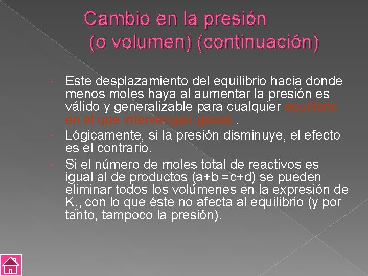 Cambio en la presión (o volumen) (continuación) Este desplazamiento del equilibrio hacia donde menos