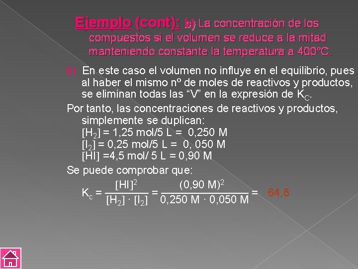 Ejemplo (cont): b) La concentración de los compuestos si el volumen se reduce a