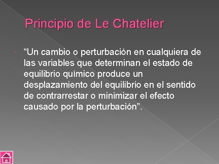 Principio de Le Chatelier “Un cambio o perturbación en cualquiera de las variables que