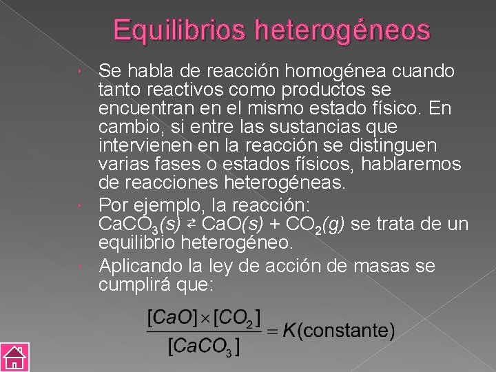Equilibrios heterogéneos Se habla de reacción homogénea cuando tanto reactivos como productos se encuentran