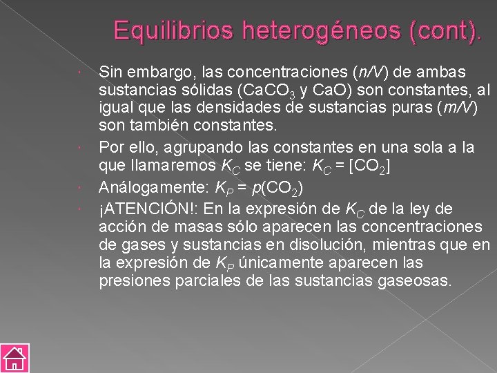 Equilibrios heterogéneos (cont). Sin embargo, las concentraciones (n/V) de ambas sustancias sólidas (Ca. CO