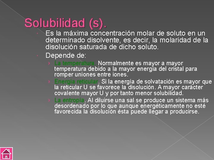 Solubilidad (s). Es la máxima concentración molar de soluto en un determinado disolvente, es