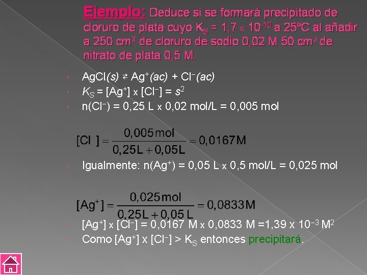 Ejemplo: Deduce si se formará precipitado de cloruro de plata cuyo KS = 1,