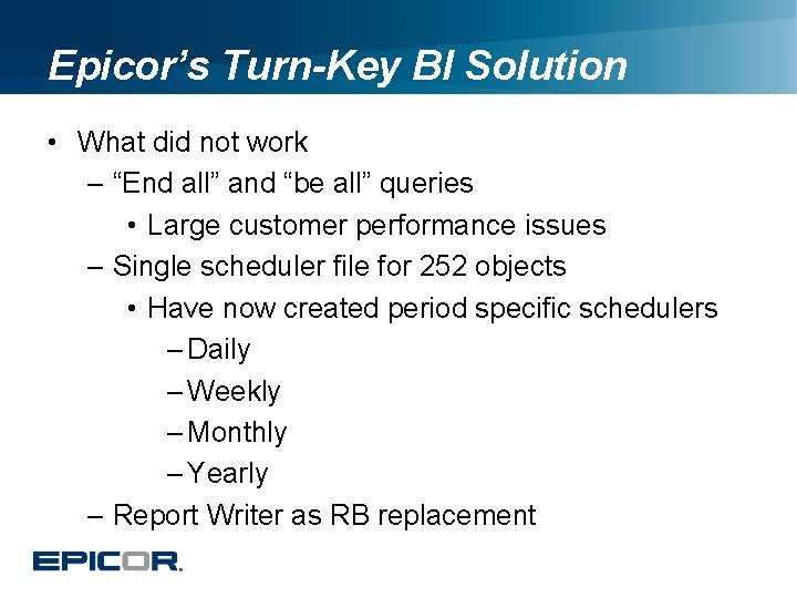 Epicor’s Turn-Key BI Solution • What did not work – “End all” and “be