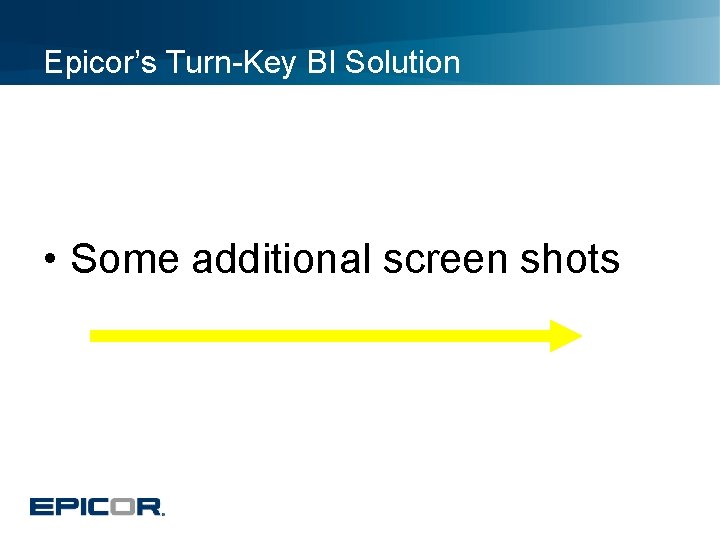 Epicor’s Turn-Key BI Solution • Some additional screen shots 