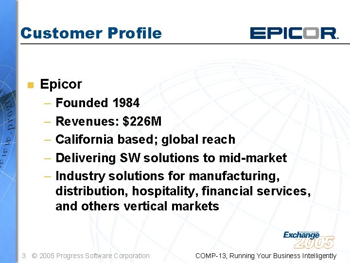 Customer Profile n Epicor – Founded 1984 – Revenues: $226 M – California based;