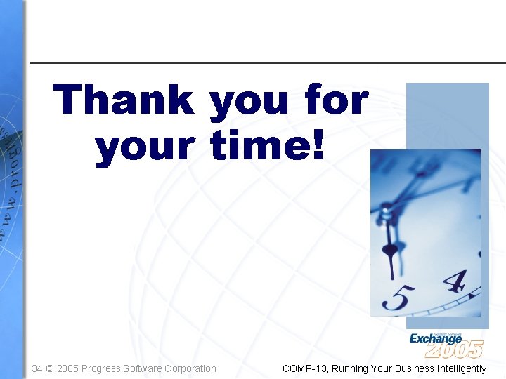 Thank you for your time! 34 © 2005 Progress Software Corporation COMP-13, Running Your