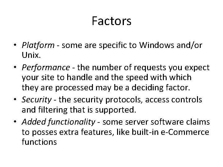 Factors • Platform - some are specific to Windows and/or Unix. • Performance -