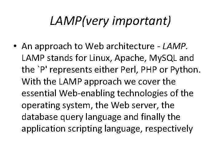 LAMP(very important) • An approach to Web architecture LAMP stands for Linux, Apache, My.