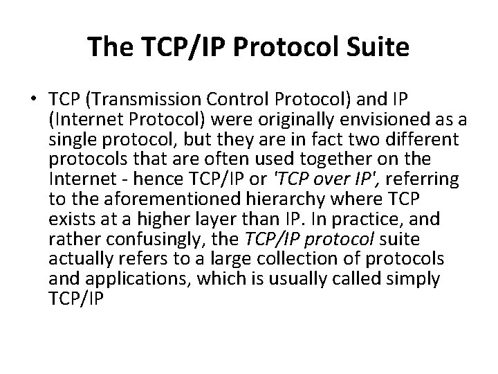 The TCP/IP Protocol Suite • TCP (Transmission Control Protocol) and IP (Internet Protocol) were
