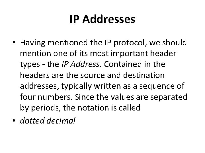 IP Addresses • Having mentioned the IP protocol, we should mention one of its