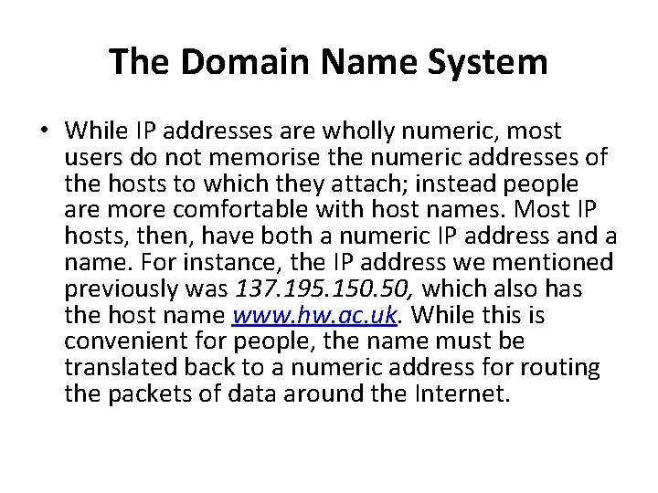 The Domain Name System • While IP addresses are wholly numeric, most users do