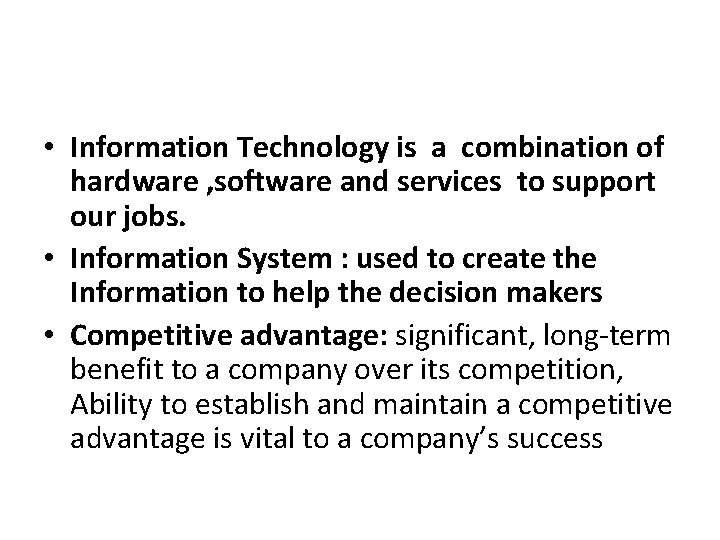  • Information Technology is a combination of hardware , software and services to