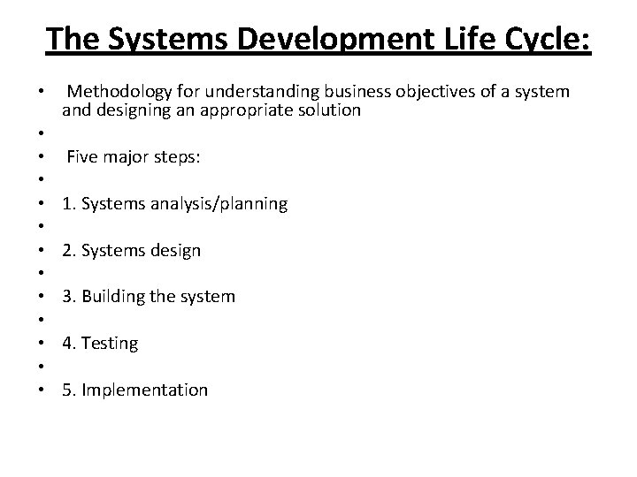 The Systems Development Life Cycle: • • • • Methodology for understanding business objectives