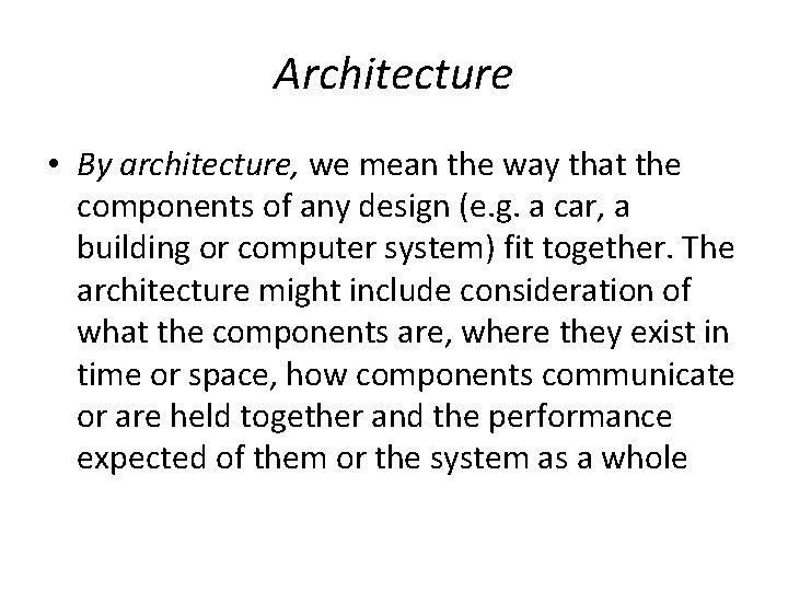 Architecture • By architecture, we mean the way that the components of any design