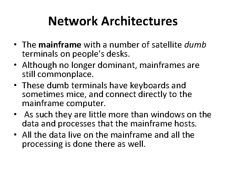 Network Architectures • The mainframe with a number of satellite dumb terminals on people's
